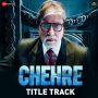 Chehre Title Track MP3 Song